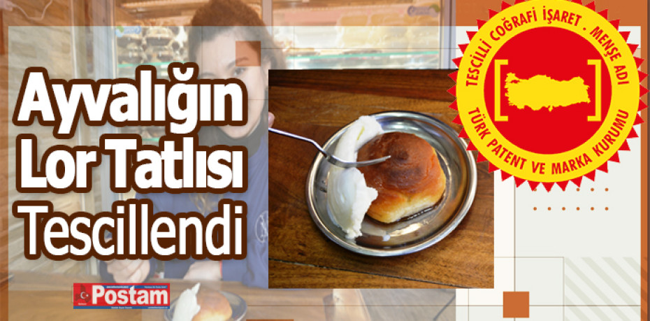 Ayvalık Lor Tatlısı coğrafi işaret aldı