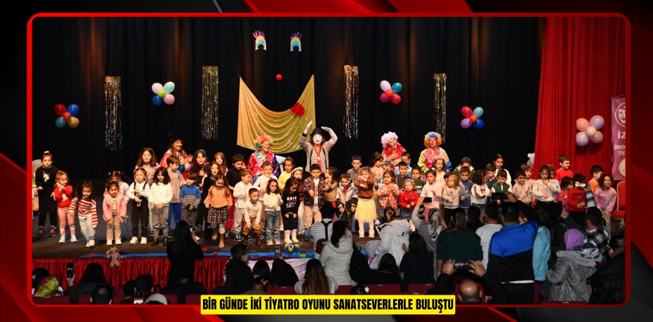 BİR GÜNDE İKİ TİYATRO OYUNU SANATSEVERLERLE BULUŞTU