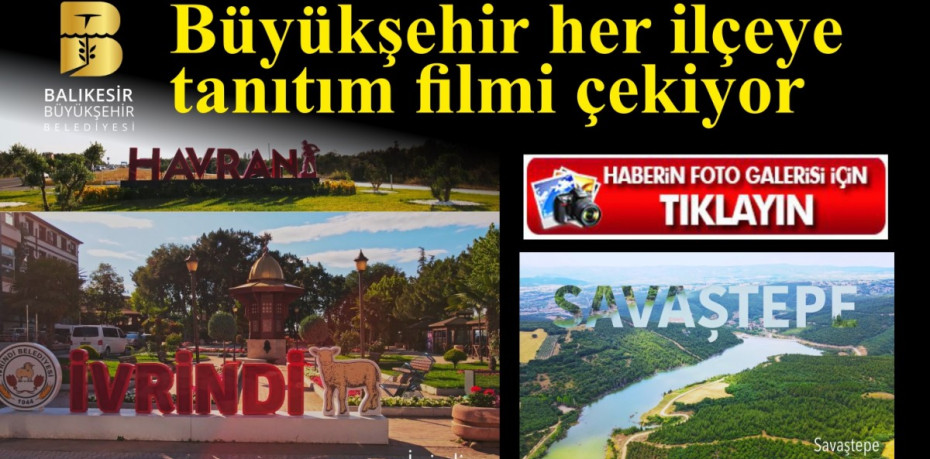 Büyükşehir her ilçeye tanıtım filmi çekiyor