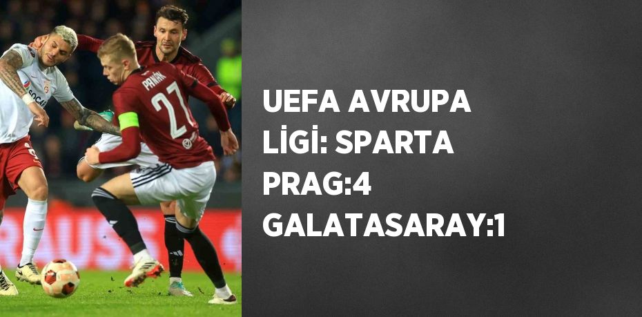 UEFA AVRUPA LİGİ: SPARTA PRAG:4 GALATASARAY:1
