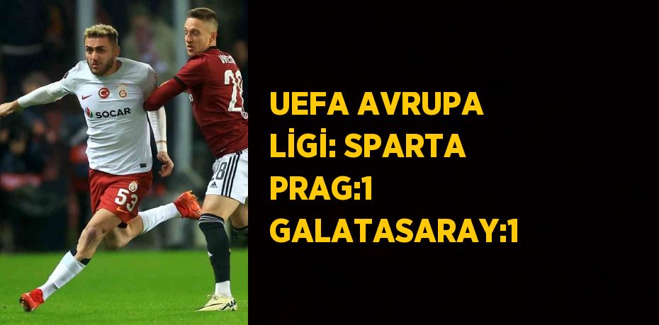UEFA AVRUPA LİGİ: SPARTA PRAG:1 GALATASARAY:1