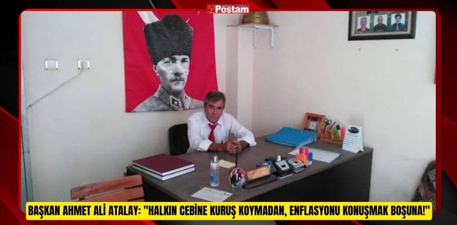 Başkan Ahmet Ali Atalay: "Halkın Cebine Kuruş Koymadan, Enflasyonu Konuşmak Boşuna!"
