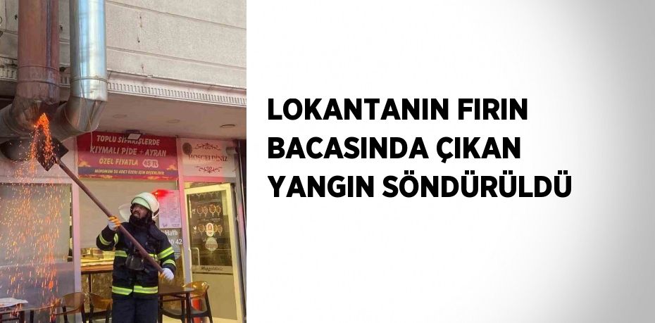 LOKANTANIN FIRIN BACASINDA ÇIKAN YANGIN SÖNDÜRÜLDÜ