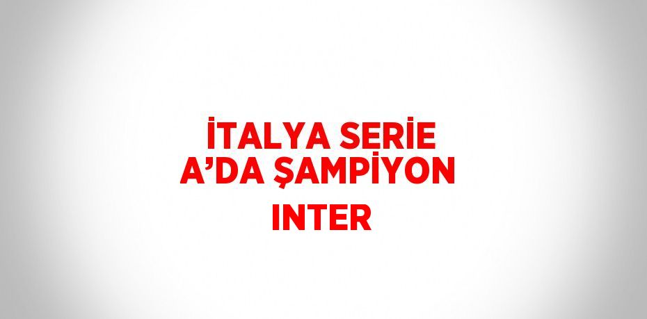 İTALYA SERİE A’DA ŞAMPİYON INTER