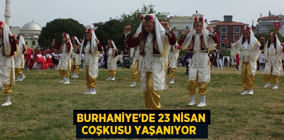 Burhaniye’de 23 Nisan coşkusu yaşanıyor