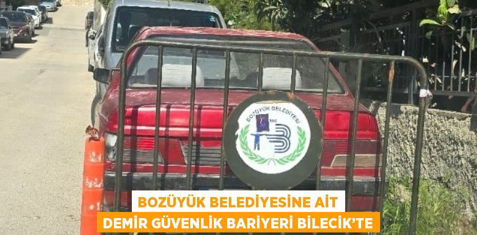 BOZÜYÜK BELEDİYESİNE AİT DEMİR GÜVENLİK BARİYERİ BİLECİK’TE