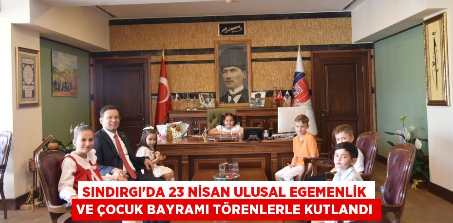 Sındırgı'da 23 Nisan Ulusal Egemenlik ve Çocuk Bayramı törenlerle kutlandı
