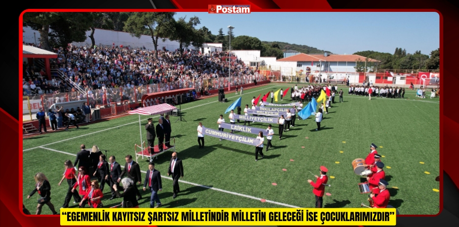 “EGEMENLİK KAYITSIZ ŞARTSIZ MİLLETİNDİR MİLLETİN GELECEĞİ İSE ÇOCUKLARIMIZDIR”