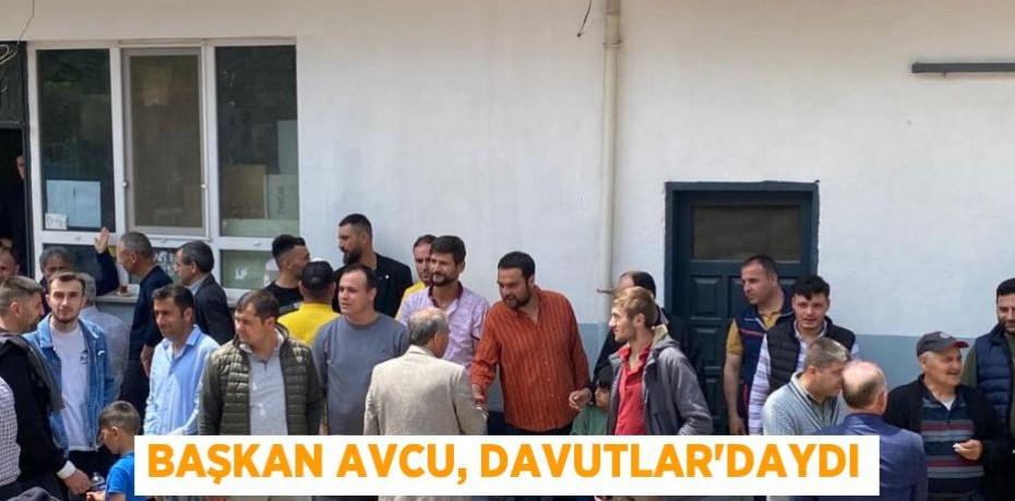 Başkan Avcu, Davutlar'daydı