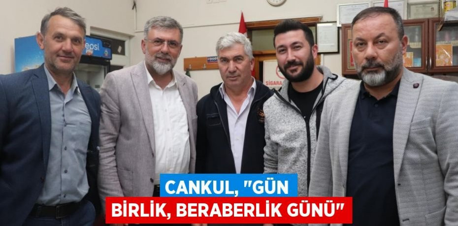 Cankul, "Gün birlik, beraberlik günü"
