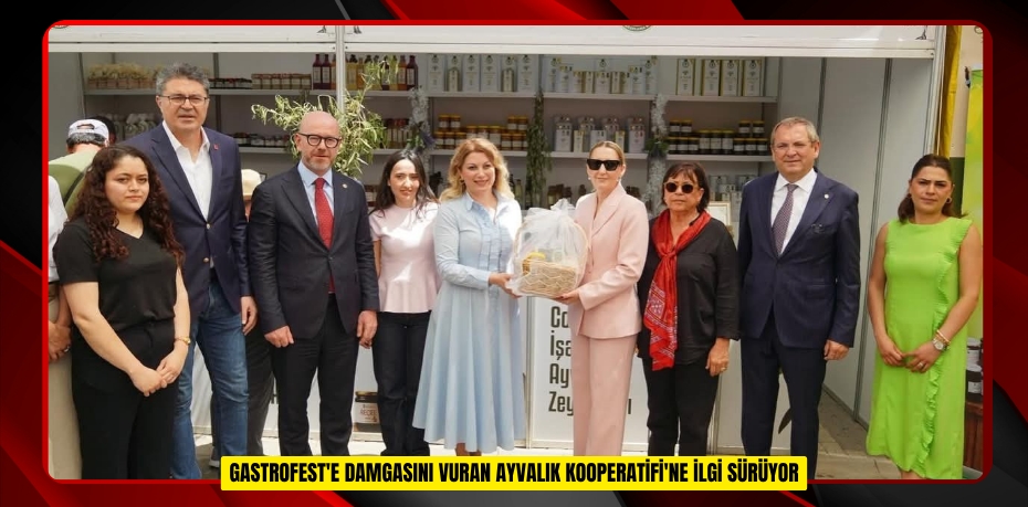 GastroFest'e damgasını vuran Ayvalık Kooperatifi'ne ilgi sürüyor