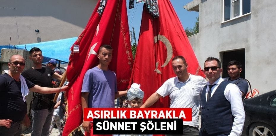 Asırlık bayrakla sünnet şöleni