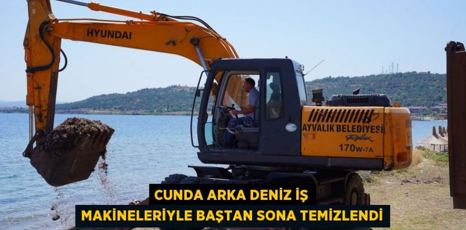 CUNDA ARKA DENİZ İŞ MAKİNELERİYLE BAŞTAN SONA TEMİZLENDİ