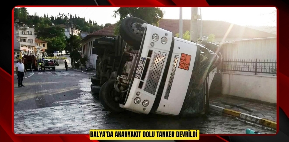 Balya'da akaryakıt dolu tanker devrildi
