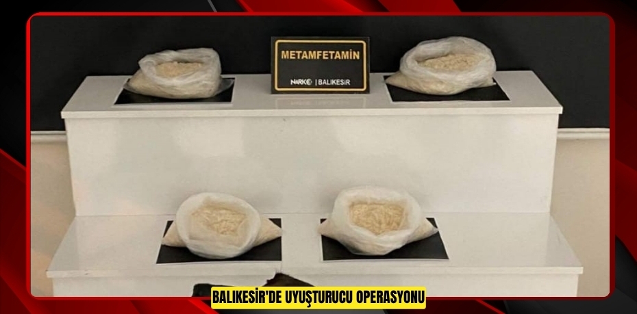 Balıkesir'de uyuşturucu operasyonu  