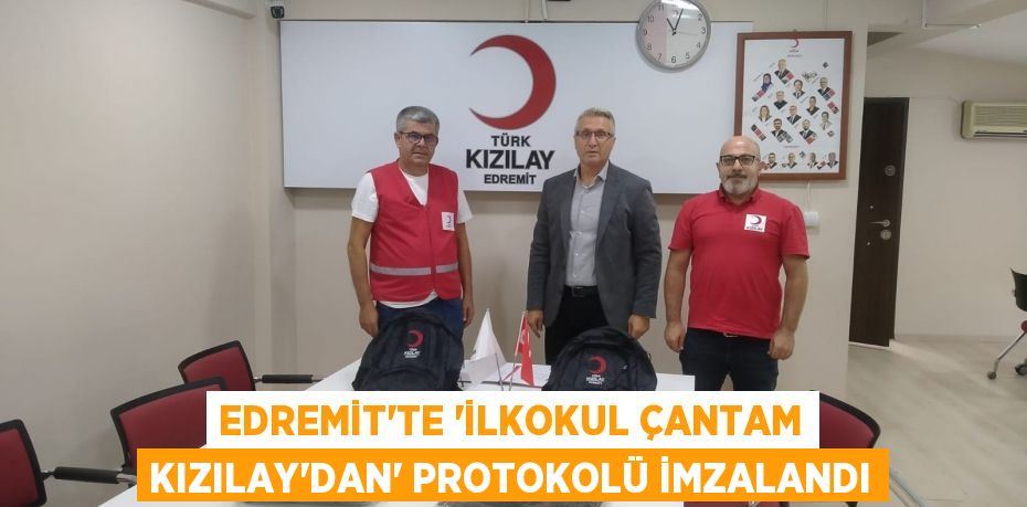 EDREMİT’TE “İLKOKUL ÇANTAM KIZILAY’DAN” PROTOKOLÜ İMZALANDI