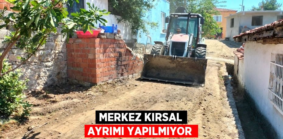 Merkez kırsal ayrımı yapılmıyor