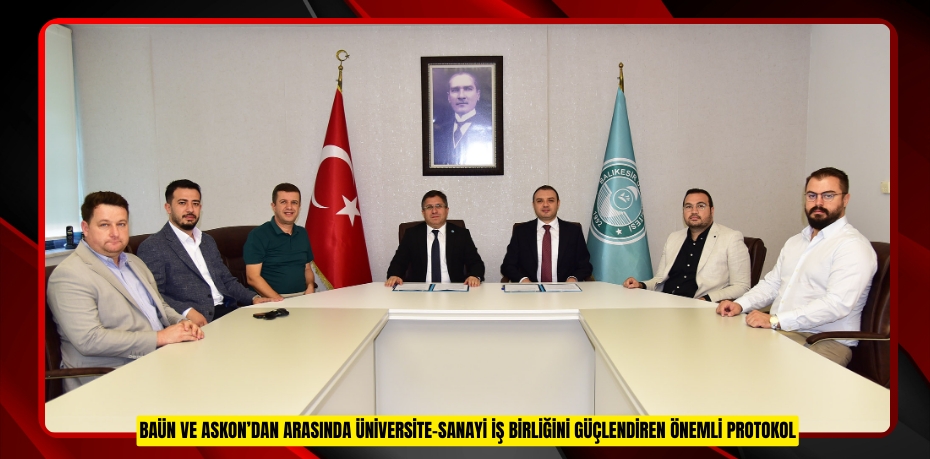 BAÜN VE ASKON’DAN ARASINDA ÜNİVERSİTE–SANAYİ İŞ BİRLİĞİNİ GÜÇLENDİREN ÖNEMLİ PROTOKOL