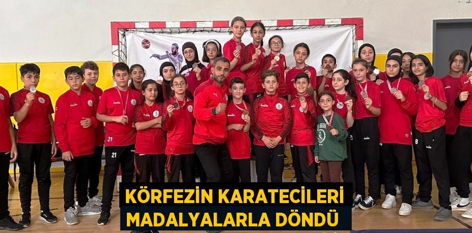 KÖRFEZİN KARATECİLERİ MADALYALARLA DÖNDÜ 