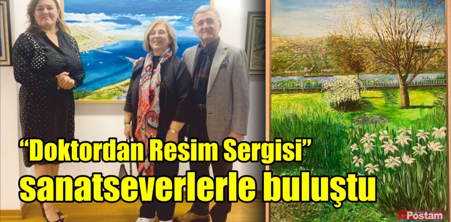 “Doktordan Resim Sergisi” sanatseverlerle buluştu