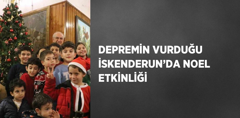 DEPREMİN VURDUĞU İSKENDERUN’DA NOEL ETKİNLİĞİ