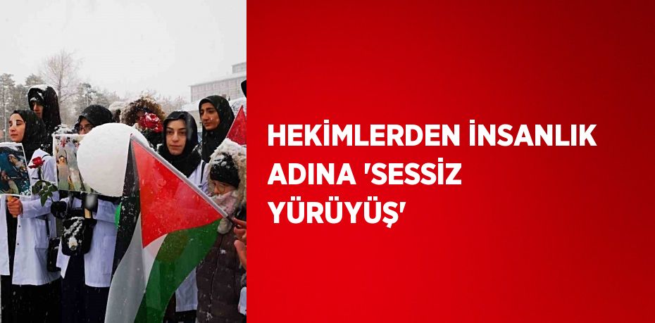 HEKİMLERDEN İNSANLIK ADINA 'SESSİZ YÜRÜYÜŞ'