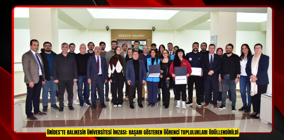 ÜNİDES’TE BALIKESİR ÜNİVERSİTESİ İMZASI: BAŞARI GÖSTEREN ÖĞRENCİ TOPLULUKLARI ÖDÜLLENDİRİLDİ