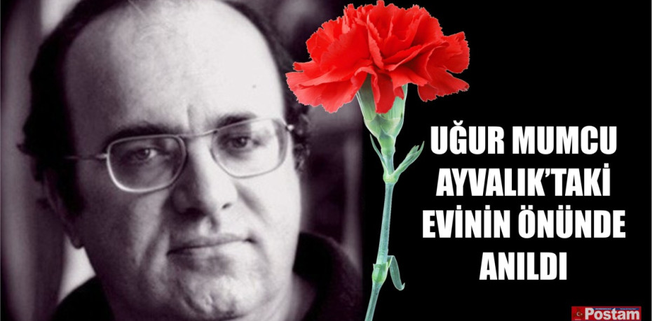 UĞUR MUMCU AYVALIK’TAKİ EVİNİN ÖNÜNDE ANILDI