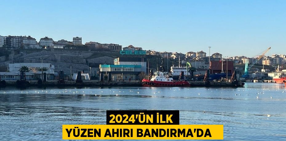 2024'ün ilk yüzen ahırı Bandırma'da