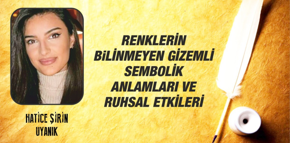 RENKLERİN BiLİNMEYEN GİZEMLİ SEMBOLİK ANLAMLARI VE RUHSAL ETKİLERİ