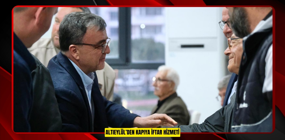 ALTIEYLÜL’DEN KAPIYA İFTAR HİZMETİ