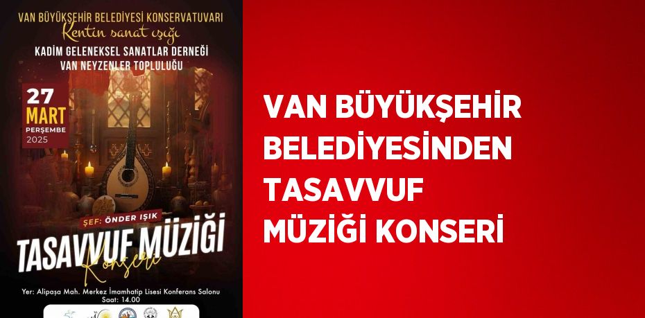 VAN BÜYÜKŞEHİR BELEDİYESİNDEN TASAVVUF MÜZİĞİ KONSERİ