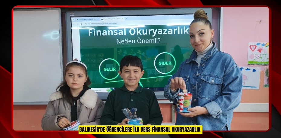 Balıkesir'de öğrencilere ilk ders "Finansal Okuryazarlık"  