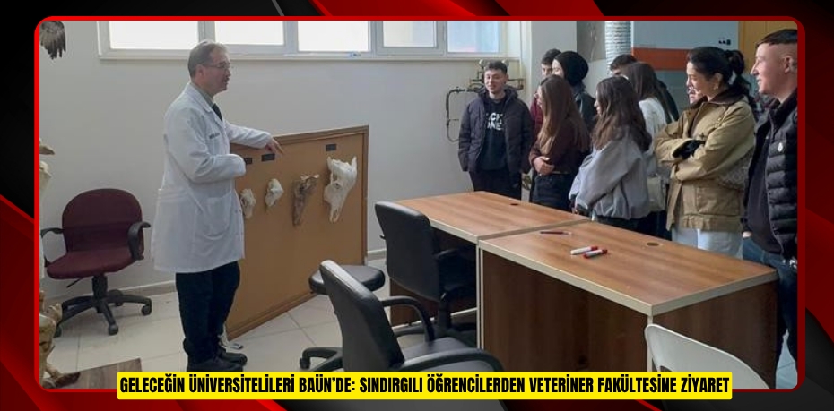 GELECEĞİN ÜNİVERSİTELİLERİ BAÜN’DE: SINDIRGILI ÖĞRENCİLERDEN VETERİNER FAKÜLTESİNE ZİYARET