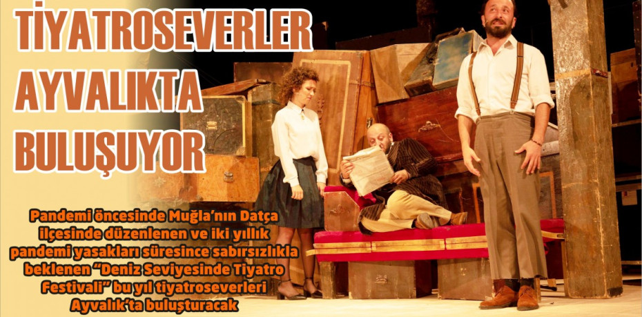 TİYATROSEVERLER AYVALIKTA BULUŞUYOR