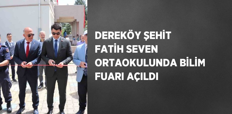 DEREKÖY ŞEHİT FATİH SEVEN ORTAOKULUNDA BİLİM FUARI AÇILDI