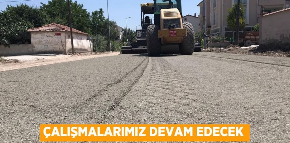 ÇALIŞMALARIMIZ DEVAM EDECEK