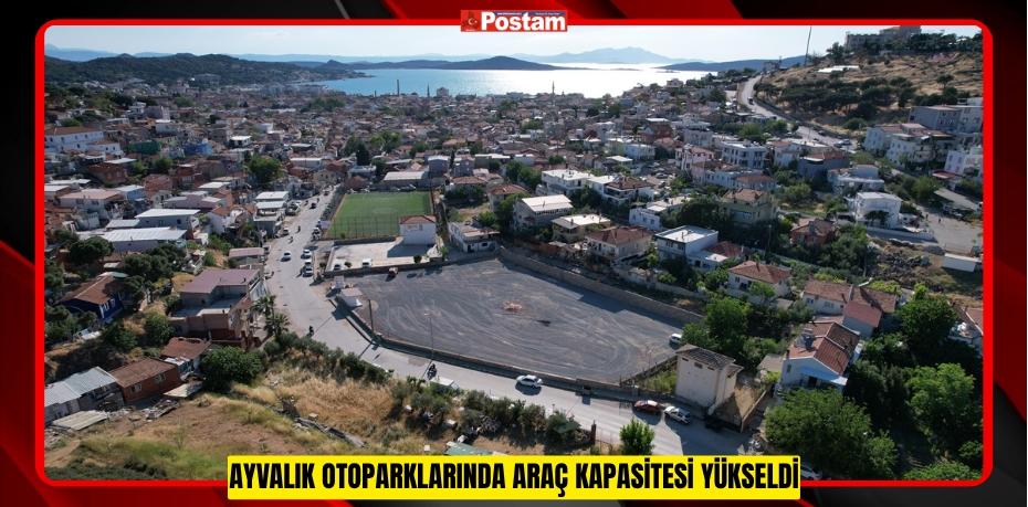 AYVALIK OTOPARKLARINDA ARAÇ KAPASİTESİ YÜKSELDİ