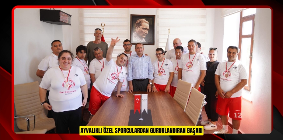 AYVALIKLI ÖZEL SPORCULARDAN GURURLANDIRAN BAŞARI