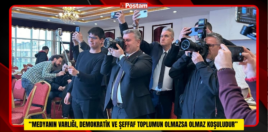 “MEDYANIN VARLIĞI, DEMOKRATİK VE ŞEFFAF TOPLUMUN OLMAZSA OLMAZ KOŞULUDUR”