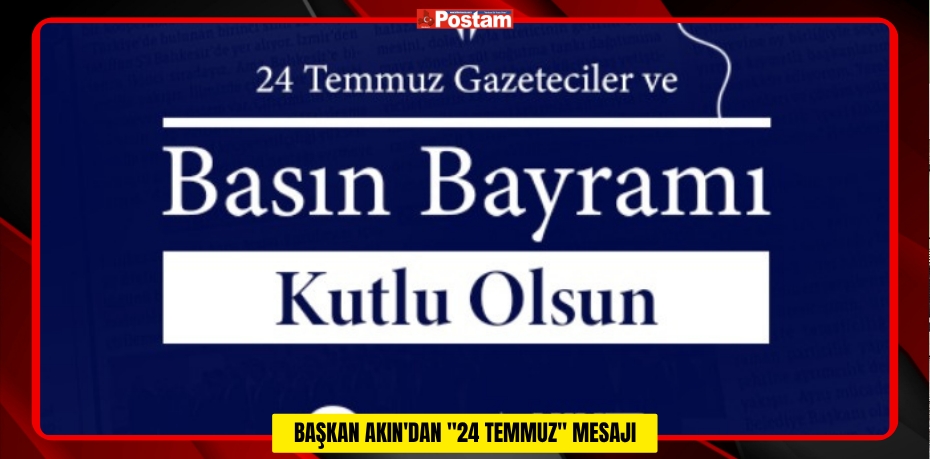 BAŞKAN AKIN'DAN "24 TEMMUZ" MESAJI