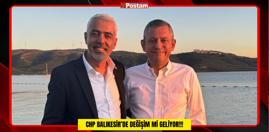CHP BALIKESİR’DE DEĞİŞİM Mİ GELİYOR!!!