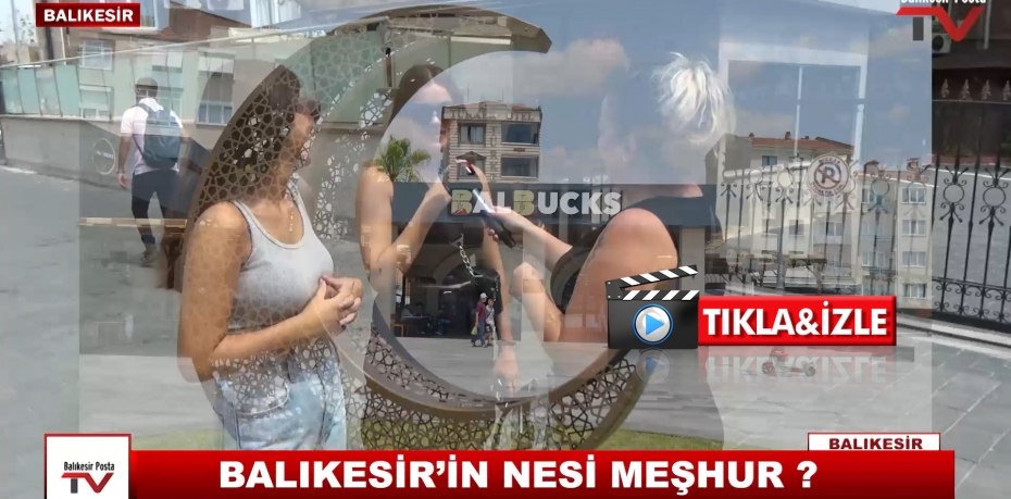 BALIKESİR'İN NESİ MEŞHUR ?