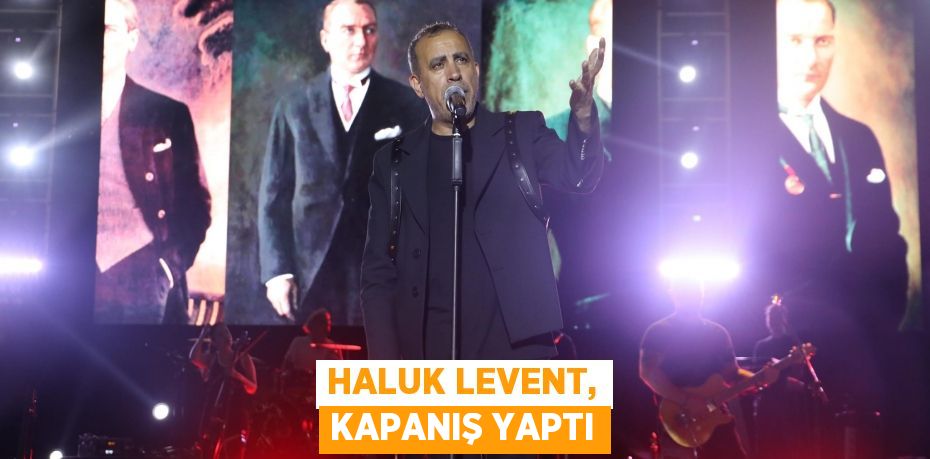 Haluk Levent, kapanış yaptı