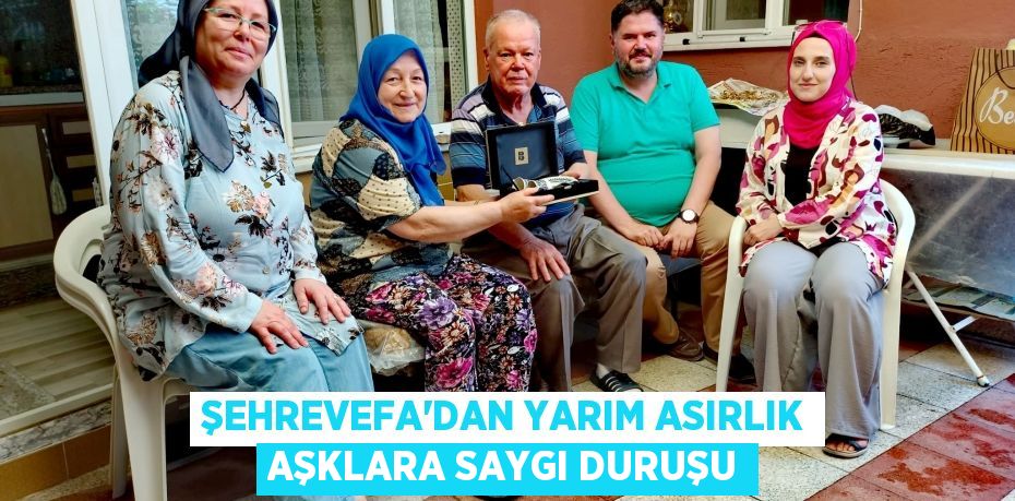 ŞEHREVEFA’DAN YARIM ASIRLIK AŞKLARA SAYGI DURUŞU