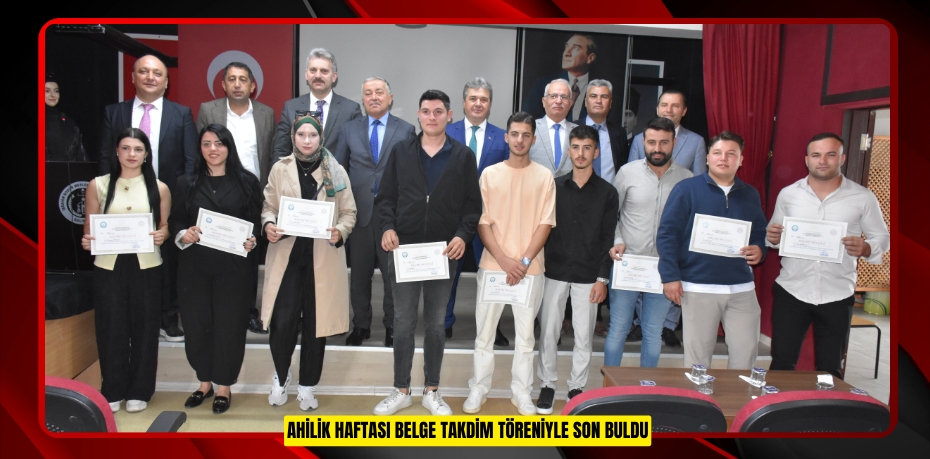 AHİLİK HAFTASI BELGE TAKDİM TÖRENİYLE SON BULDU