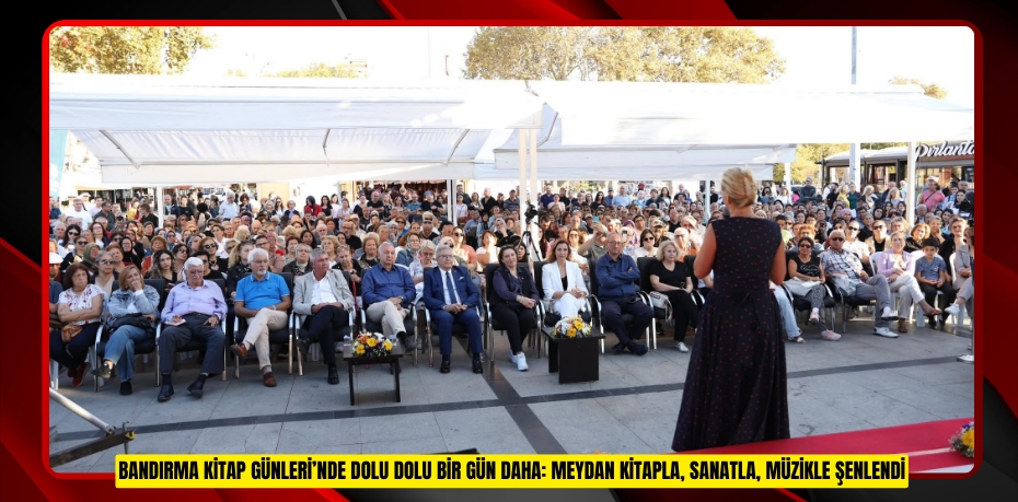 BANDIRMA KİTAP GÜNLERİ’NDE DOLU DOLU BİR GÜN DAHA: MEYDAN KİTAPLA, SANATLA, MÜZİKLE ŞENLENDİ