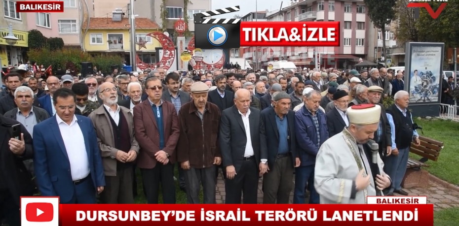 DURSUNBEY’DE İSRAİL TERÖRÜ LANETLENDİ