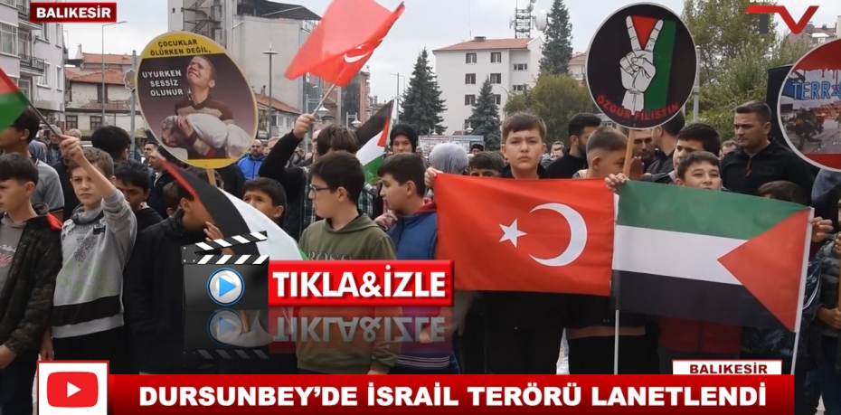 DURSUNBEY’DE İSRAİL TERÖRÜ LANETLENDİ