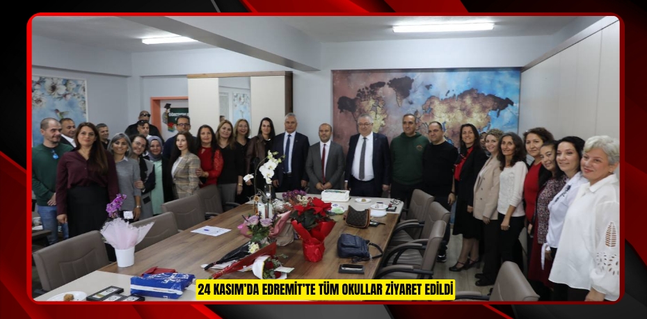24 KASIM’DA EDREMİT’TE TÜM OKULLAR ZİYARET EDİLDİ